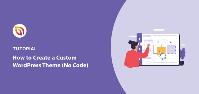 How to Create a Custom WordPress Theme Without Code in 2024