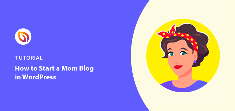 How to Start a Mom Blog in WordPress (The Easy Way)