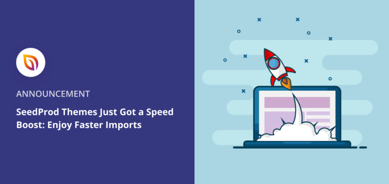 SeedProd Themes Just Got a Speed Boost: Enjoy Faster Imports